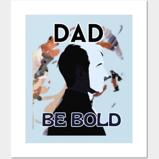 Father's Day,  Dad be bold, Happy Father's Day, Father's Day gift Posters and Art